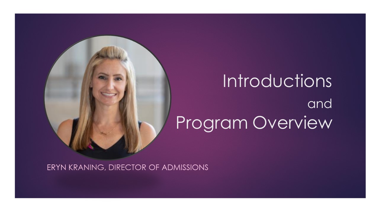 Introductions and Program Overview - Eryn Kraning, Director of Admissions