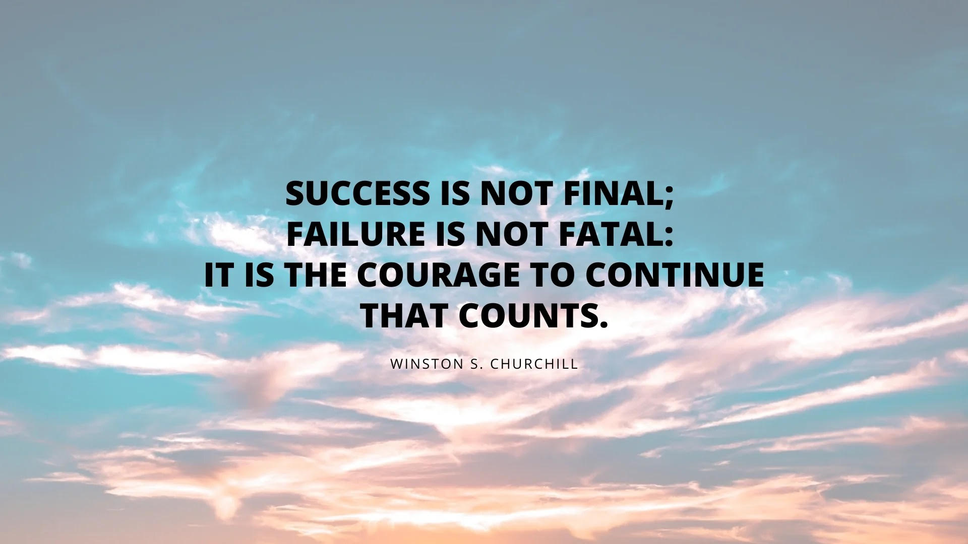 A photo of a quote by Winston Churchill that reads "Success is not final; failure is not fatal: it is the courage to continue that counts." 