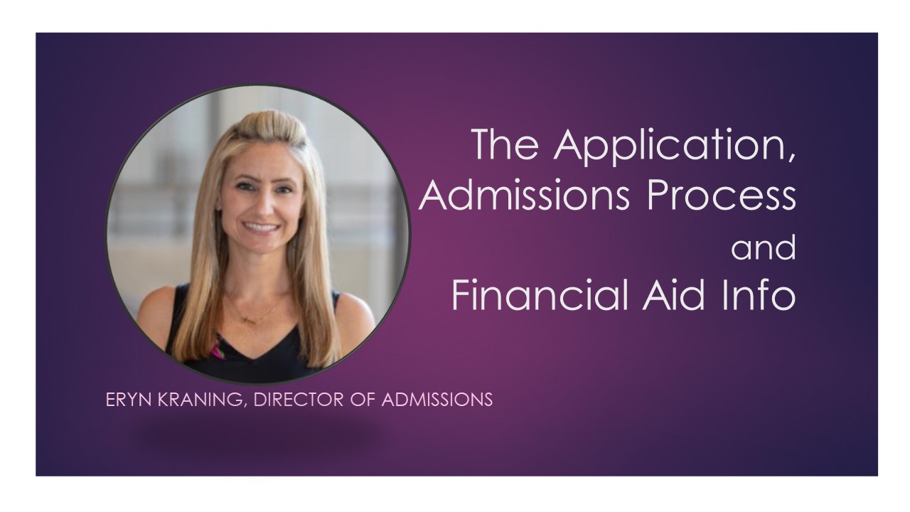 The Application, Admissions Process and Financial Aid Info - Eryn Kraning, Director of Admissions