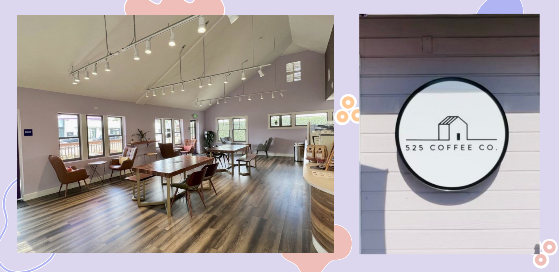 Two photos side by side. The first shows  tables and chairs inside a room. The second shows a round sign displaying the name "525 Coffee Co."