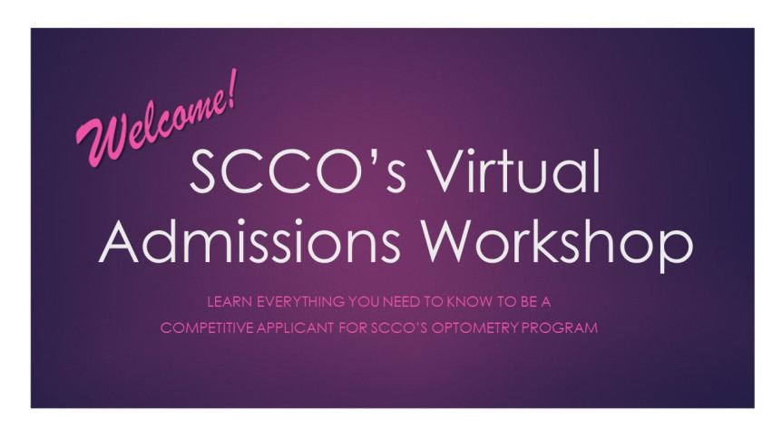 Welcome! SCCO's Virtual Admissions Workshop - Learn everything you need to know to be a competitive applicant for SCCO's optometry program